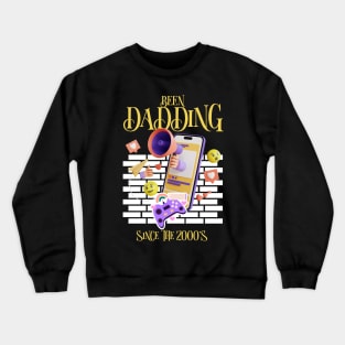 BEEN DADDING SINCE THE 2000'S FATHER'S DAY Crewneck Sweatshirt